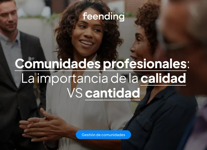 Gestión de comunidades profesionales: La importancia de la calidad VS cantidad