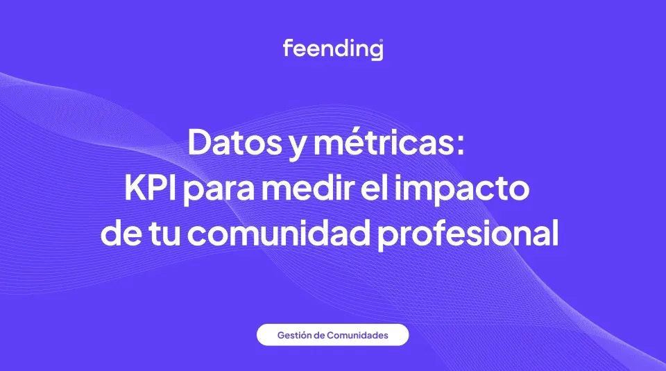Data and metrics: KPI to measure the impact of your professional community